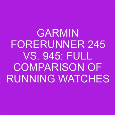 Garmin Forerunner 245 vs. 945: Full Comparison of Running .